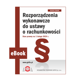 eBook 2024/0009 - Dodatek ZMR 02/2024 - Rozporządzenia wykonawcze do ustawy o rachunkowości. Stan prawny na 1 lutego 2024 r.