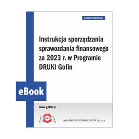 eBook 2024/0012 - Dodatek ZMR 03/2024 - Instrukcja sporządzania sprawozdania finansowego za 2023 r. w Programie DRUKI Gofin